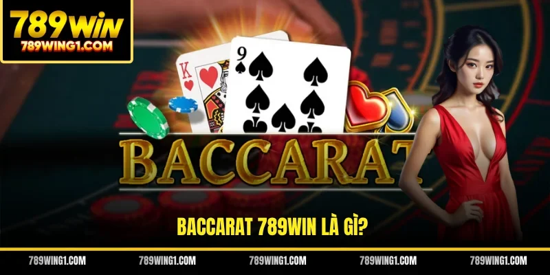 Baccarat 789WIN là gì?