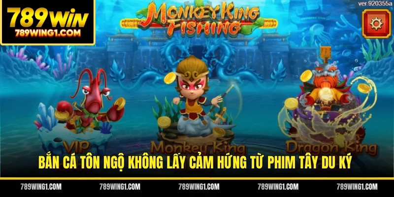 Bắn cá Tôn Ngộ Không lấy cảm hứng từ phim Tây Du Ký