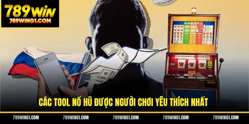 Các tool nổ hũ được người chơi yêu thích nhất