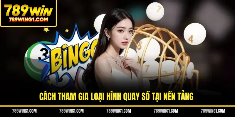 Cách tham gia loại hình quay số tại nền tảng