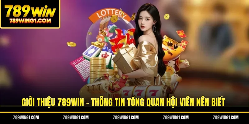 Giới thiệu 789WIN - Thông tin tổng quan hội viên nên biết