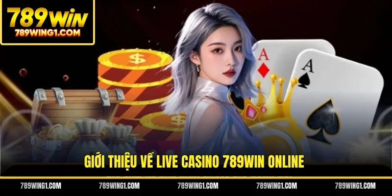 Giới thiệu về live casino 789WIN online