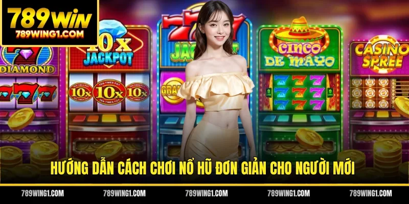 Hướng dẫn cách chơi nổ hũ đơn giản cho người mới