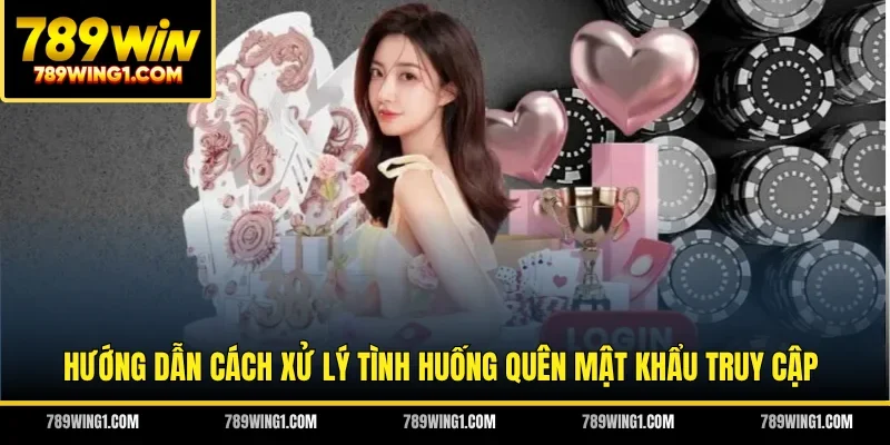 Hướng dẫn cách xử lý tình huống quên mật khẩu truy cập
