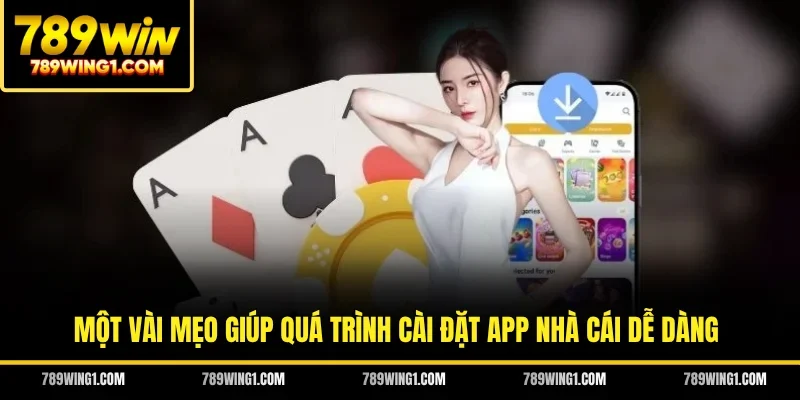 Một vài mẹo giúp quá trình cài đặt app nhà cái dễ dàng