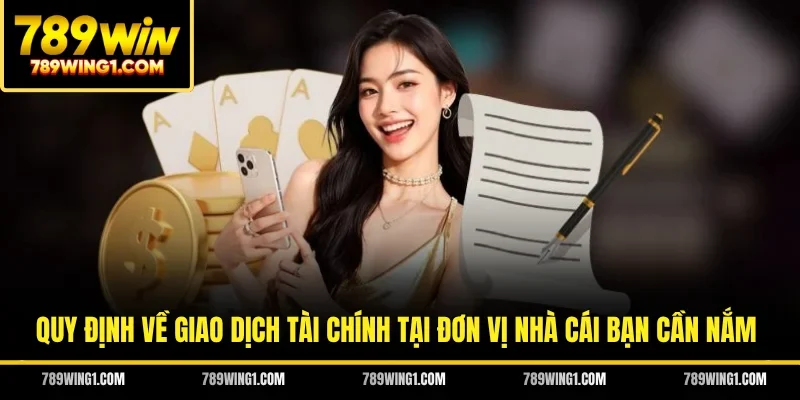 Quy định về giao dịch tài chính tại đơn vị nhà cái bạn cần nắm