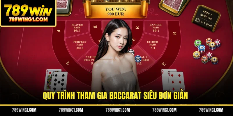Quy trình tham gia Baccarat siêu đơn giản