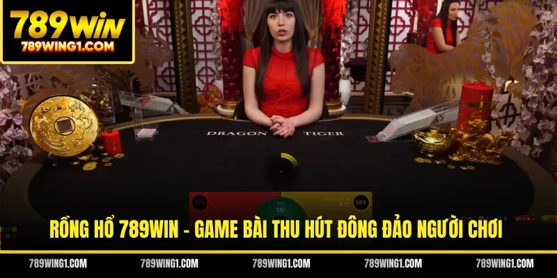 Rồng Hổ 789WIN - Game Bài Thu Hút Đông Đảo Người Chơi