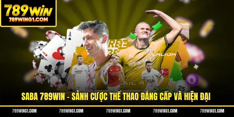 Saba 789WIN - Sảnh Cược Thể Thao Đẳng Cấp Và Hiện Đại