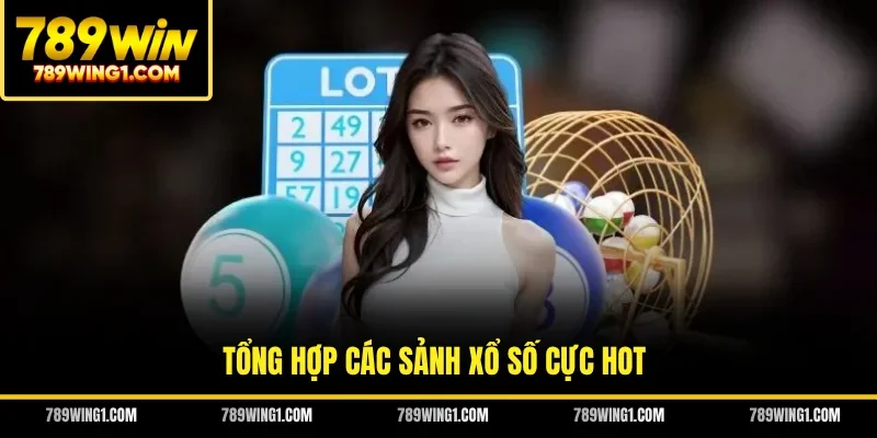Tổng hợp các sảnh xổ số cực hot