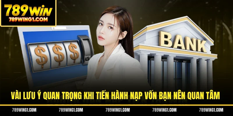 Vài lưu ý quan trọng khi tiến hành nạp vốn bạn nên quan tâm